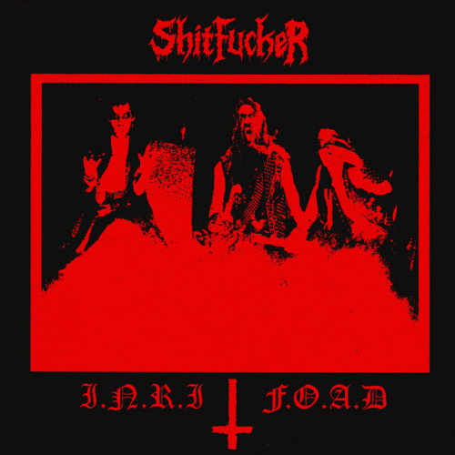 Shitfucker : I.N.R.I - F.O.A.D Shitfucker : I.N.R.I - F.O.A.D